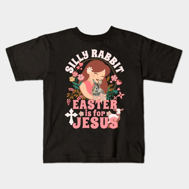 Silly Rabbit Easter Is For Jesus - Christians Easter Lamb Kids T-Shirt by alcoshirts